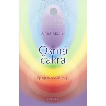 Recenze Osmá čakra: Spojení s vyšším já - Almut Klöpfer Recenze Osmá čakra: Spojení s vyšším já - Almut Klöpfer