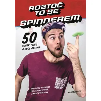 Roztoč to se spinnerem!: 50 super triků a cool aktivit - David King z GeekBite
