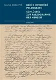 Klíč k novověké paleografii - Ivana Ebelová