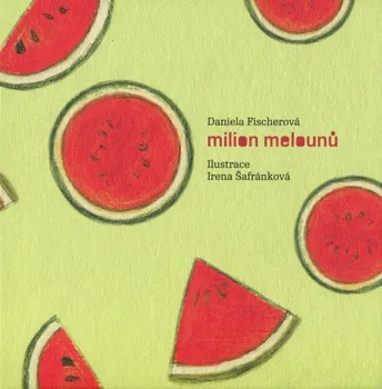 Milion melounů - Daniela Fischerová