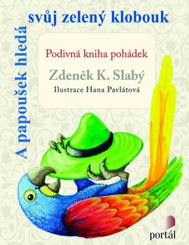 Pohádka A papoušek hledá svůj zelený klobouk - Zdeněk K. Slabý