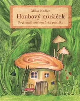 Pohádka Houbový mužíček - Miloš Kadlec