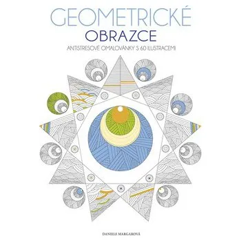 Geometrické obrazce: Antistresové omalovánky - Daniele Margarová Antistresové omalovánky Geometrické obrazce: Antistresové omalovánky - Daniele Margarová