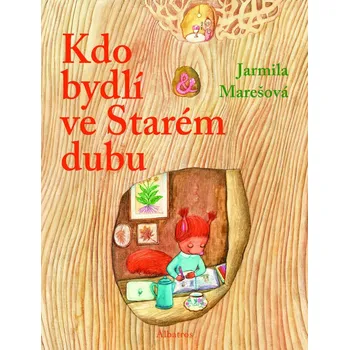 Kdo bydlí ve starém dubu? - Jarmila Marešová