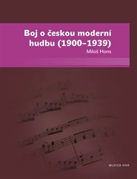 Umění Boj o českou moderní hudbu (1900–1939) - Miloš Hons
