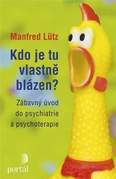 Kdo je tu vlastně blázen?: Zábavný úvod do psychiatrie a psychoterapie - Manfred Lütz