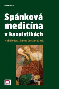 Spánková medicína v kazuistikách - Iva Příhodová, Simona Dostálová a kol.