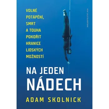 Literární biografie Na jeden nádech: Volné potápění, smrt a touha pokořit hranice lidských možností - Adam Skolnick