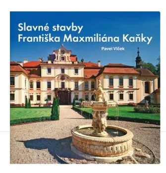 Umění Slavné stavby Františka Maximiliána Kaňky - Pavel Vlček