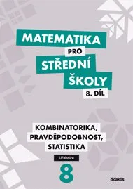 Matematika Matematika pro SŠ: 8. díl (učebnice): Kombinatorika, pravděpodobnost, statistika - R. Horenský a další