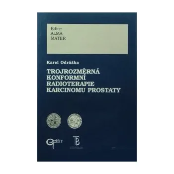 Trojrozměrná konformní radioterapie karcinomu prostaty - Karel Odrážka