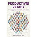Produktivní vztahy: 57 strategií pro…