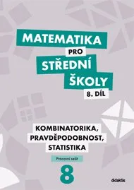 Matematika Matematika pro SŠ: 8. díl (pracovní sešit): Kombinatorika, pravděpodobnost, statistika - R. Horenský a další