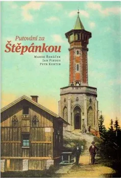 Literární cestopis Putování za Štěpánkou - Marek Řeháček, Petr Kurtin, Jan Pikous