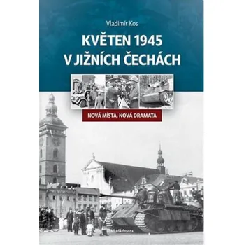 Literární cestopis Květen 1945 v jižních Čechách - Vladimír Kos