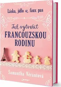 Láska, jídlo a faux pas: Jak vytvořit francouzskou rodinu - Samantha Vérantová