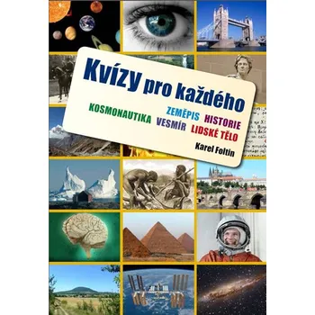 Kvízy pro každého: Zeměpis, historie, kosmonautika, vesmír, lidské tělo - Karel Foltin Kniha Kvízy pro každého: Zeměpis, historie, kosmonautika, vesmír, lidské tělo - Karel Foltin