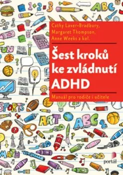 Šest kroků ke zvládnutí ADHD - Manuál pro rodiče i učitele - Cathy Laver-Bradbury, Margaret Thompson, Anne Weeks