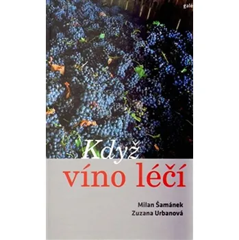 Když víno léčí - Milan Šamánek, Zuzana Urbanová