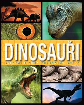 Encyklopedie Dinosauři: Setkání s obry pravěkého světa - Slovart