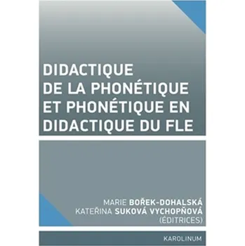 Francouzský jazyk Didactique de la phonétique et phonétique en didactique du FLE - Marie Dohalská Bořek, Kateřina Suková Vychopňová