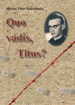 Literární biografie Quo Vadis, Titus? - Michal Titus Radošinský (SK)