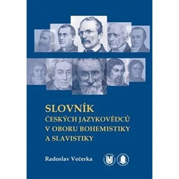 Encyklopedie Slovník českých jazykovědců v oboru bohemistiky a slavistiky - Radoslav Večerka