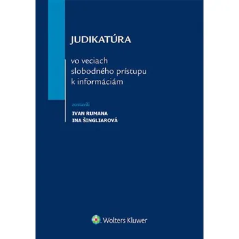 Judikatúra vo veciach slobodného prístupu k informáciám - Ivan Rumana, Ina Šingliarová (SK)