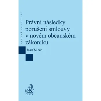 Právní následky porušení smlouvy v novém občanském zákoníku - Josef Šilhán