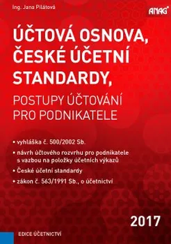 Účtová osnova, České účetní standardy: Postupy účtování pro podnikatele 2017 - Jana Pilátová
