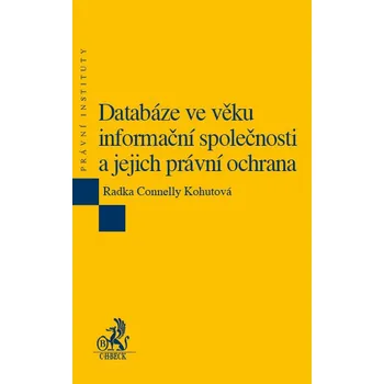 Kniha Databáze ve věku informační společnosti a jejich právní ochrana - Radka Connelly Kohutová