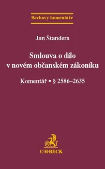 Smlouva o dílo v novém občanském zákoníku: Komentář § 2586-2635 - Jan Štandera