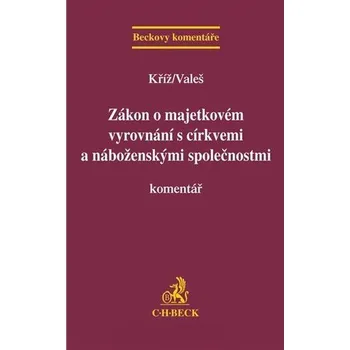 Zákon o majetkovém vyrovnání s církvemi a náboženskými společnostmi: Komentář - Jakub Kříž, Václav Valeš