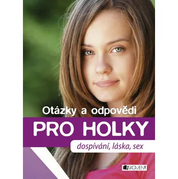 Otázky a odpovědi PRO HOLKY: Dospívání, láska, sex - Petra Hirscher Otázky a odpovědi PRO HOLKY: Dospívání, láska, sex - Petra Hirscher