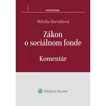 Zákon o sociálnom fonde: Komentár - Miluška Horvátová (SK)
