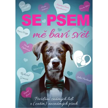 Se psem mě baví svět: Povídání známých lidí a (zatím) neznámých psech - Bizbooks