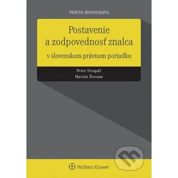 Postavenie a zodpovednosť znalca - Peter Strapáč a Marián Ďurana Postavenie a zodpovednosť znalca - Peter Strapáč a Marián Ďurana