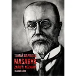 Tomáš Garrigue Masaryk známý i neznámý…