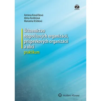Účtovníctvo rozpočtových organizácií, príspevkových organizácií a obcí - Antónia Kovalčíková, Alena Kordošová, Marianna Kršeková (SK)