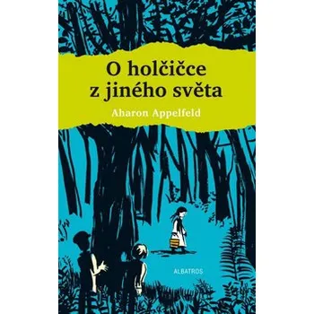 O holčičce z jiného světa - Aharon Appelfeld