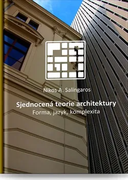 Umění Sjednocená teorie architektury: Forma, jazyk, komplexita - Nikos A. Salingaros