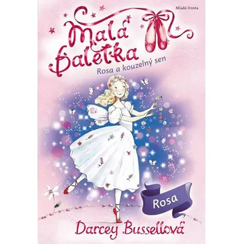 Malá baletka: Rosa a kouzelný sen - Darcey Bussellová (2017, pevná)