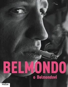 Literární biografie Belmondo o Belmondovi - Jean-Paul Belmondo (2017, pevná)
