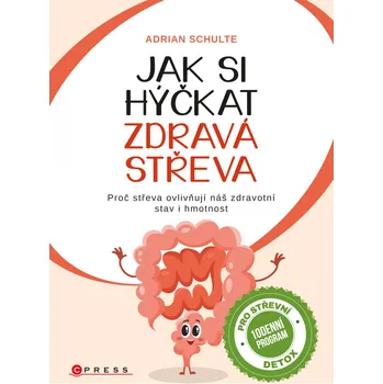 Jak si hýčkat zdravá střeva: Proč střeva ovlivňují náš zdravotní stav i hmotnost - Adrian Schulte