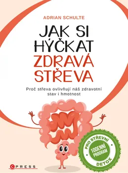 Jak si hýčkat zdravá střeva: Proč střeva ovlivňují náš zdravotní stav i hmotnost - Adrian Schulte