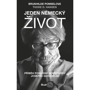 Jeden německý život - Brunhilde Pomselová, Thore D. Hansen Literární biografie Jeden německý život - Brunhilde Pomselová, Thore D. Hansen