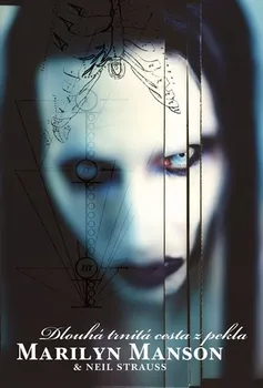 Literární biografie Marilyn Manson: Dlouhá trnitá cesta z pekla - Neil Strauss, Marilyn Manson
