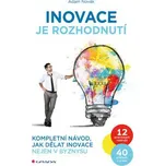 Inovace je rozhodnutí: Kompletní návod,…