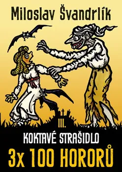 Koktavé strašidlo: 3x 100 hororů - Miloslav Švandrlík