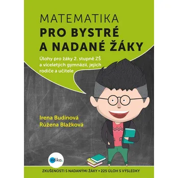 Matematika pro bystré a nadané žáky, 2. díl: Úlohy pro žáky 2. stupně ZŠ a víceletých gymnázií, jejich rodiče a učitele - Irena Budínová, Růžena Blažková